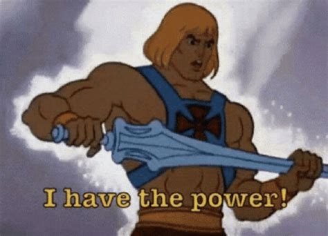 he man i have the power gif|i feel the power meme.